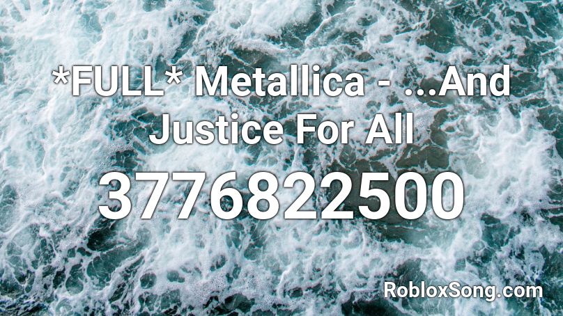*FULL* Metallica - ...And Justice For All Roblox ID