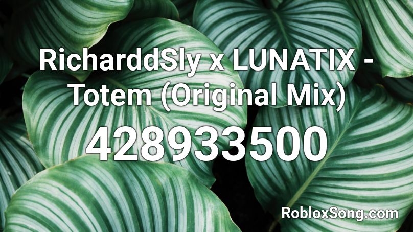 RicharddSly x LUNATIX - Totem (Original Mix) Roblox ID
