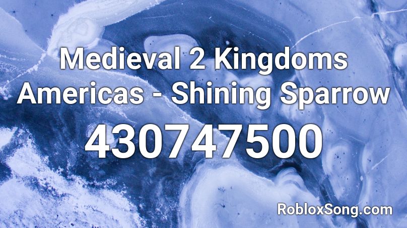 Medieval 2 Kingdoms Americas - Shining Sparrow Roblox ID