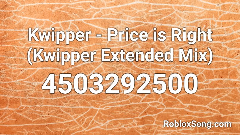 Kwipper - Price is Right (Kwipper Extended Mix) Roblox ID