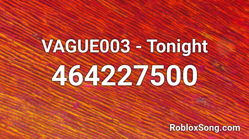 Vague003 Tonight Roblox Id Roblox Music Codes - roblox audio tonight vague003