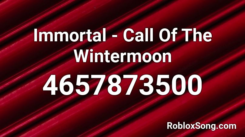 Immortal - Call Of The Wintermoon Roblox ID