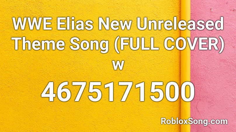WWE Elias New Unreleased Theme Song (FULL COVER) w Roblox ID