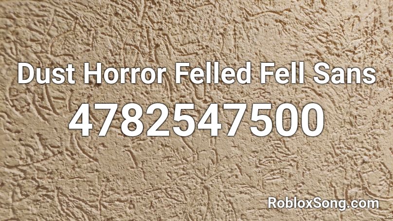 Dust Horror Felled Fell Sans Roblox Id Roblox Music Codes - fell sans roblox id