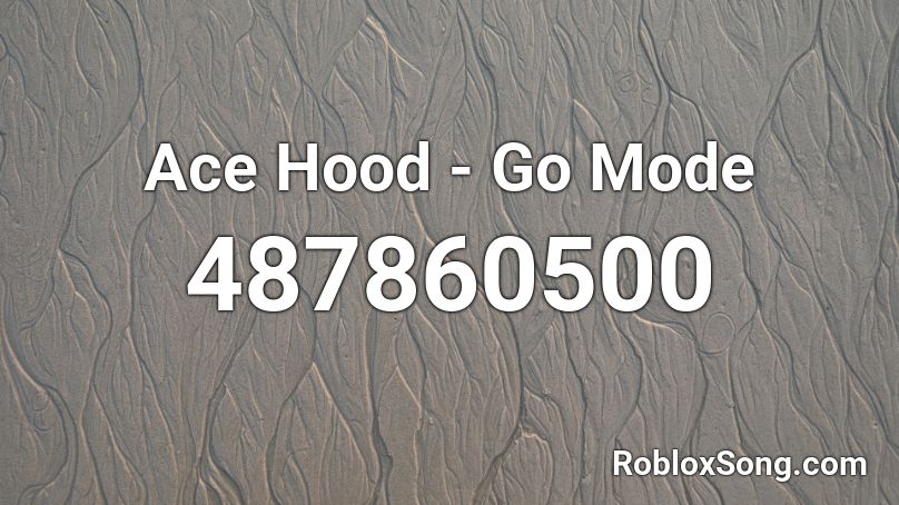 Ace Hood - Go Mode Roblox ID