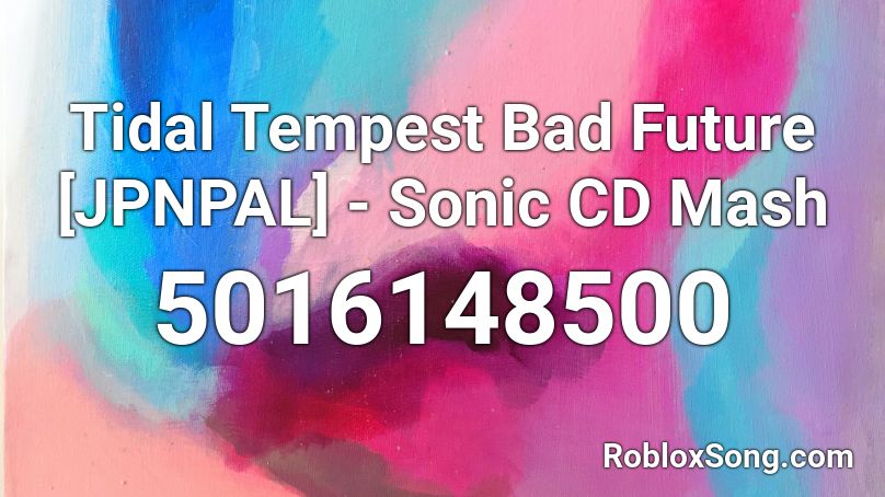Tidal Tempest Bad Future [JPNPAL] - Sonic CD Mash Roblox ID