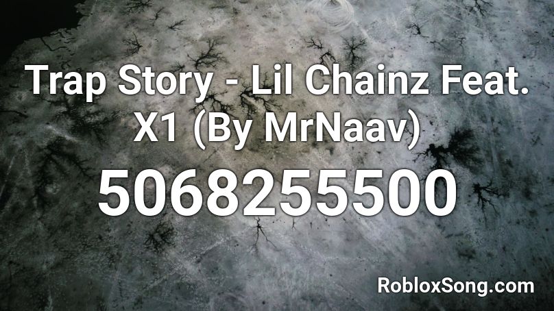 Trap Story - Lil Chainz Feat. X1 (By MrNaav) Roblox ID