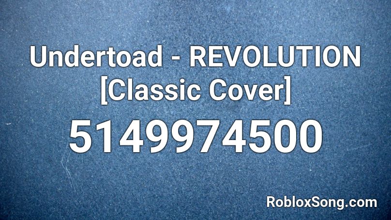 Undertoad - REVOLUTION [Classic Cover] Roblox ID