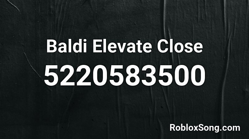 Baldi Elevate Close Roblox ID