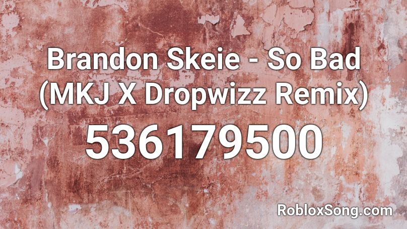 Brandon Skeie - So Bad (MKJ X Dropwizz Remix)  Roblox ID