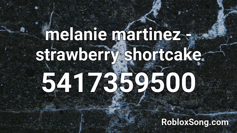 Melanie Martinez Strawberry Shortcake Roblox Id Roblox Music Codes - melanie martinez song ids for roblox 2020