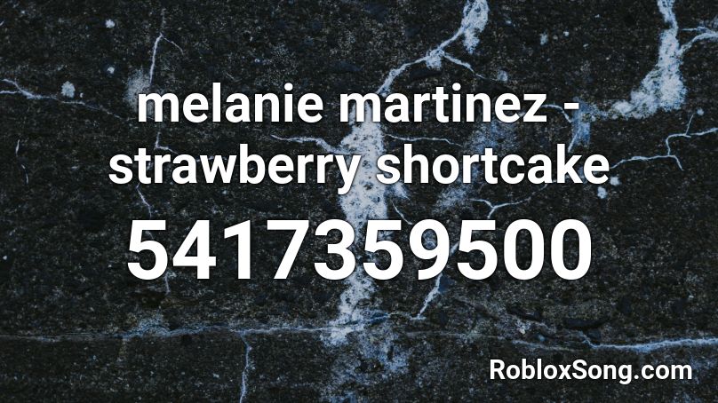 melanie martinez - strawberry shortcake Roblox ID - Roblox music codes