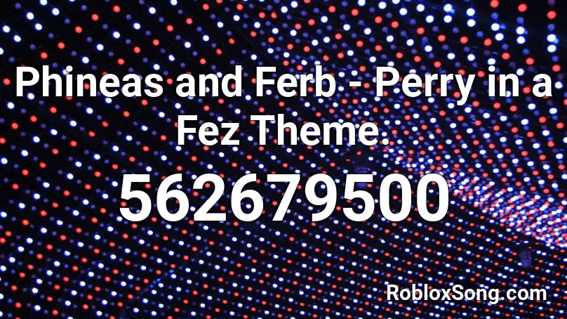 Phineas and Ferb  - Perry in a Fez Theme. Roblox ID