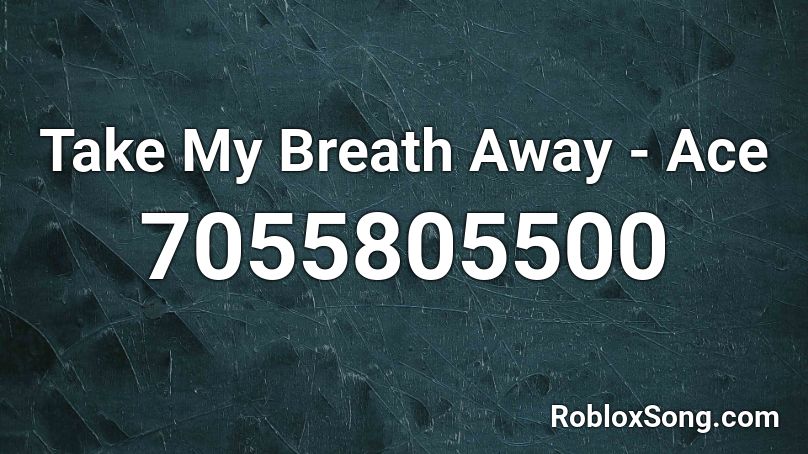 Take My Breath Away - Ace Roblox ID