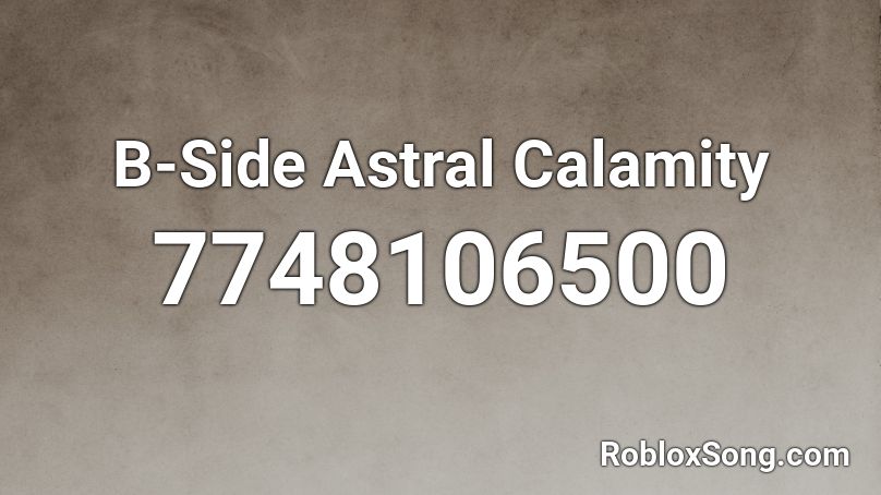 B-Side Astral Calamity Roblox ID