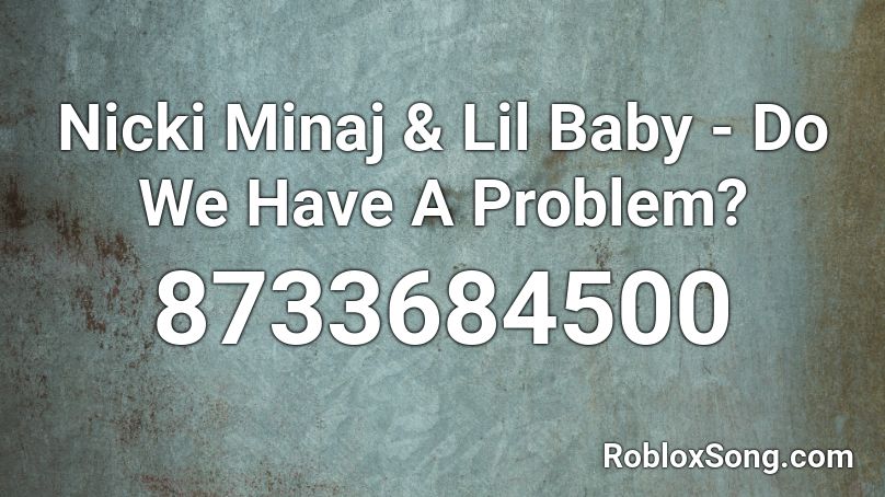 Nicki Minaj & Lil Baby - Do We Have A Problem? Roblox ID