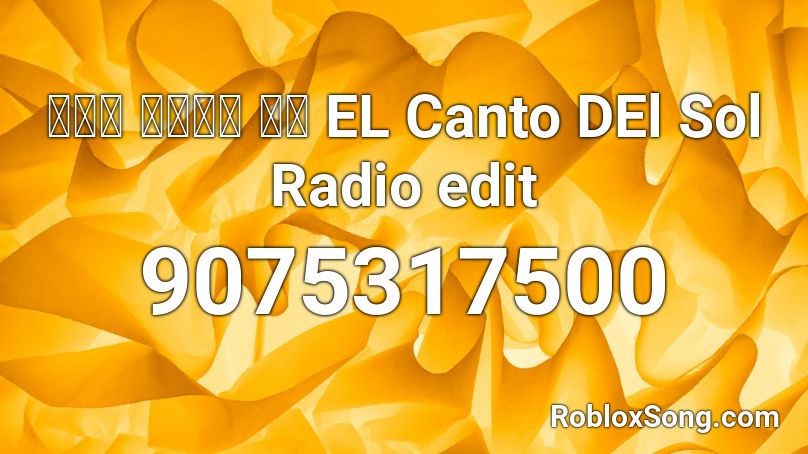 보이져 오너들이 찾는 EL Canto DEl Sol Radio edit Roblox ID