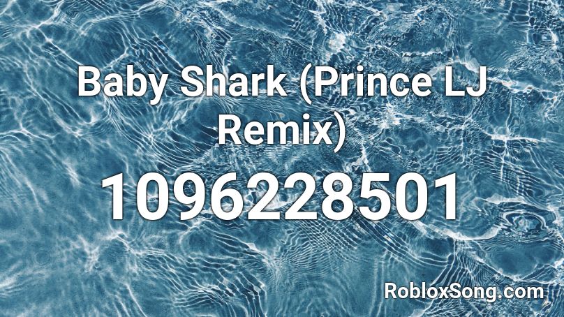 Baby Shark (Prince LJ Remix) Roblox ID