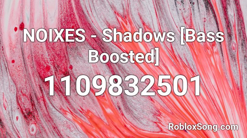 NOIXES - Shadows [Bass Boosted] Roblox ID