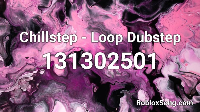 Chillstep - Loop Dubstep Roblox ID