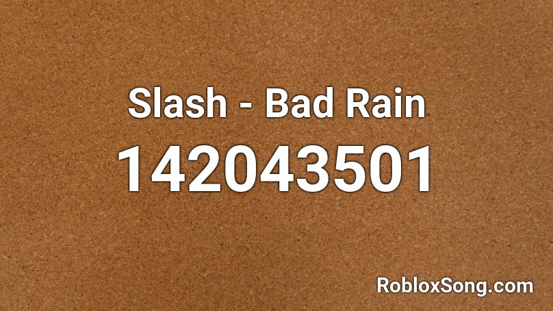 Slash - Bad Rain  Roblox ID