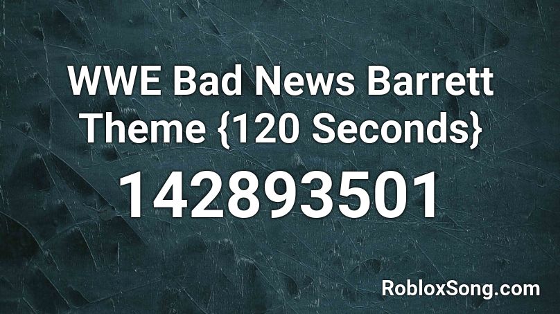 WWE Bad News Barrett Theme {120 Seconds} Roblox ID