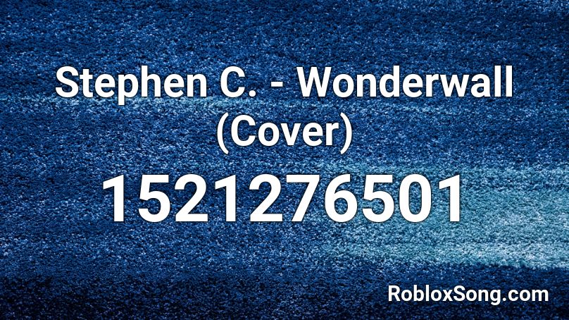 Stephen C. - Wonderwall (Cover) Roblox ID