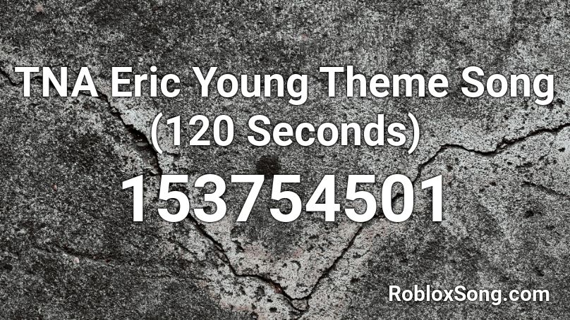 TNA Eric Young Theme Song (120 Seconds) Roblox ID