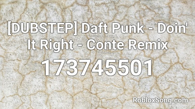 [DUBSTEP] Daft Punk - Doin' It Right - Conte Remix Roblox ID