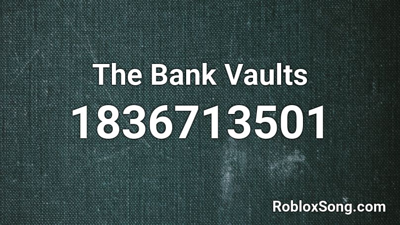 The Bank Vaults Roblox Id Roblox Music Codes - roblox bank vault