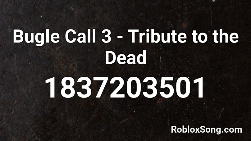 Bugle Call 3 - Tribute to the Dead Roblox ID