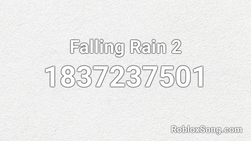 Falling Rain 2 Roblox ID