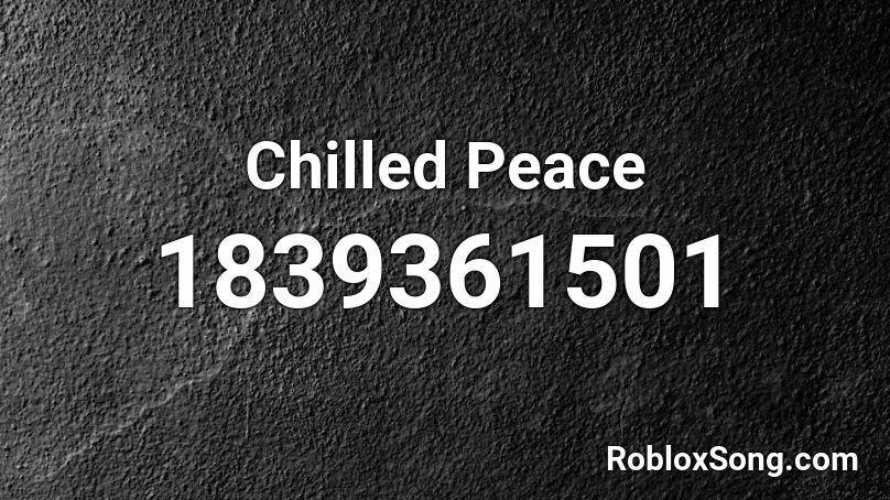 Chilled Peace Roblox ID