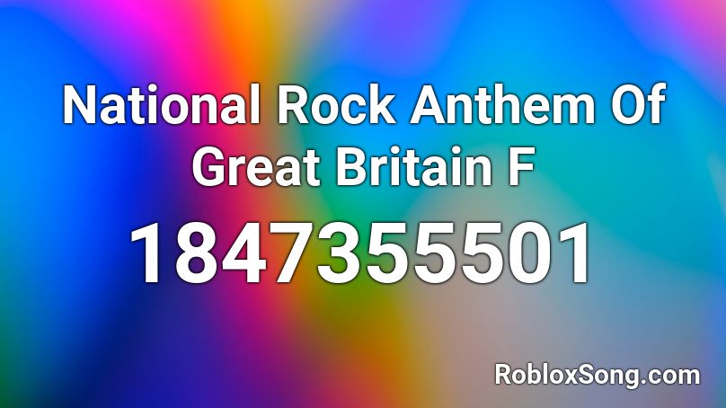 National Rock Anthem Of Great Britain  F Roblox ID