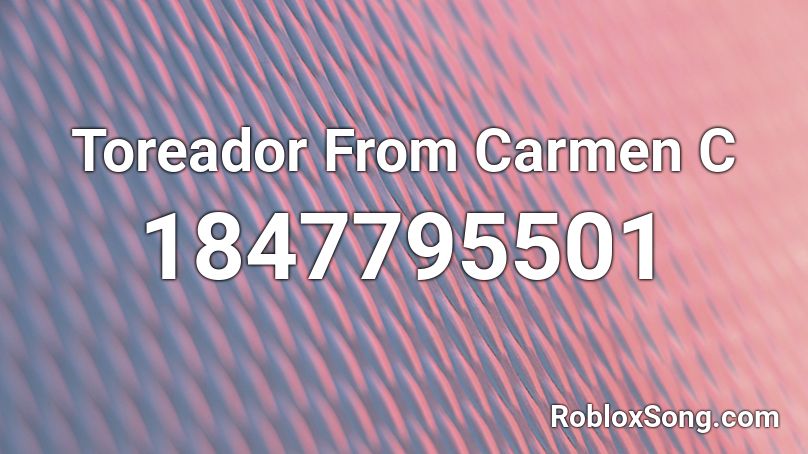 Toreador From Carmen C Roblox ID