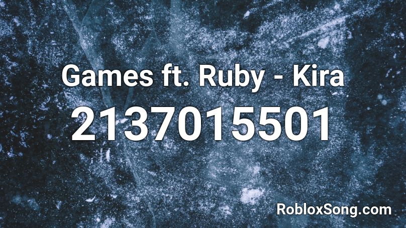 Games ft. Ruby - Kira Roblox ID