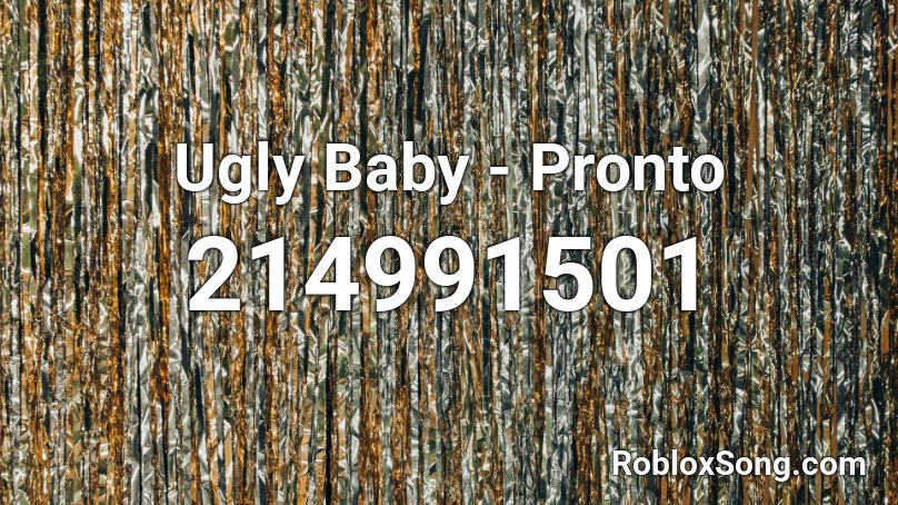 Ugly Baby - Pronto Roblox ID