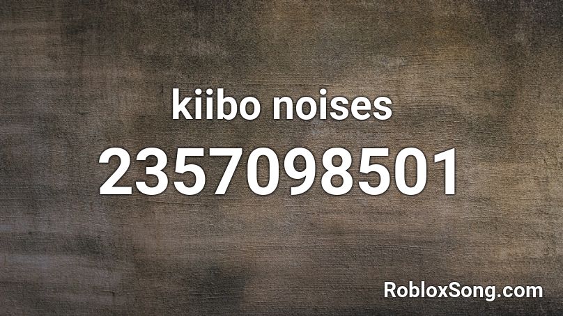 kiibo noises Roblox ID