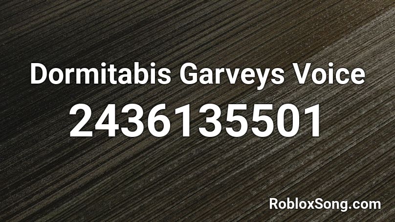 Dormitabis Garveys Voice Roblox ID