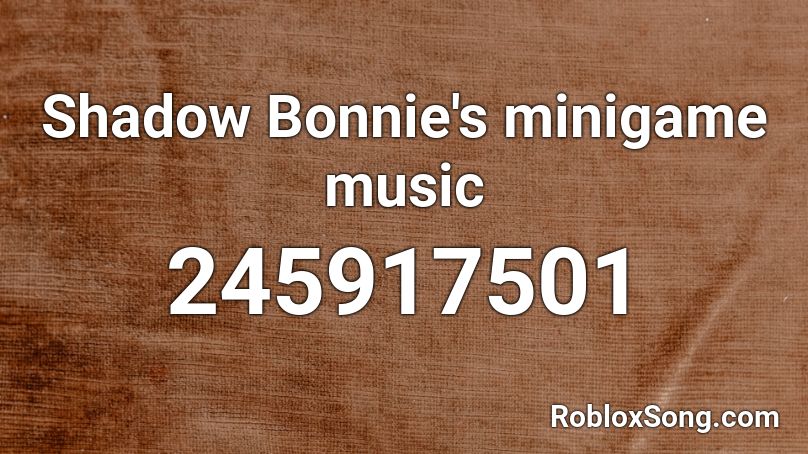 Shadow Bonnie S Minigame Music Roblox Id Roblox Music Codes - bonnie song roblox id