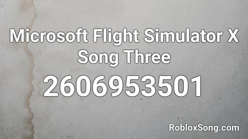 Microsoft Flight Simulator X Song Three Roblox ID