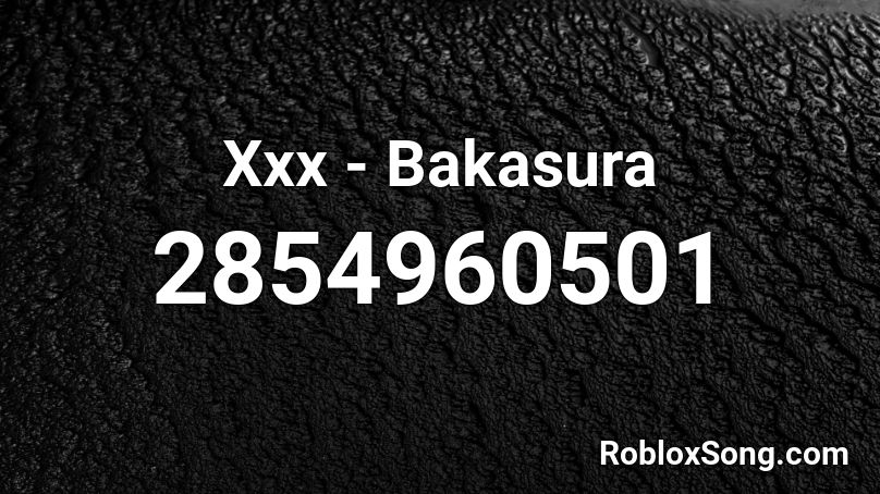 Xхх - Bakasura Roblox ID