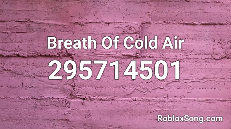 Breath Of Cold Air Roblox ID