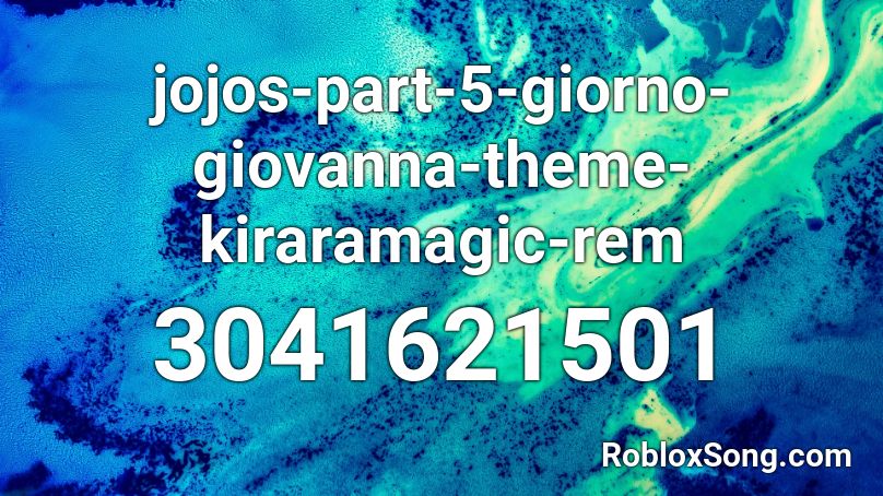 jojos-part-5-giorno-giovanna-theme-kiraramagic-rem Roblox ID