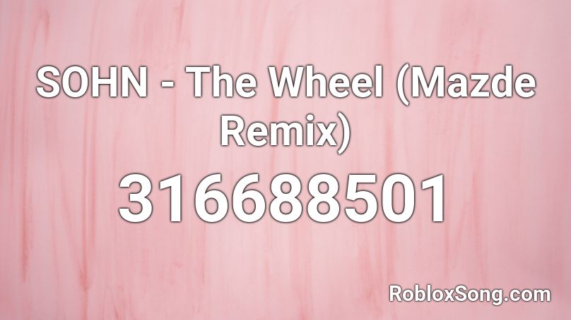 SOHN - The Wheel (Mazde Remix) Roblox ID