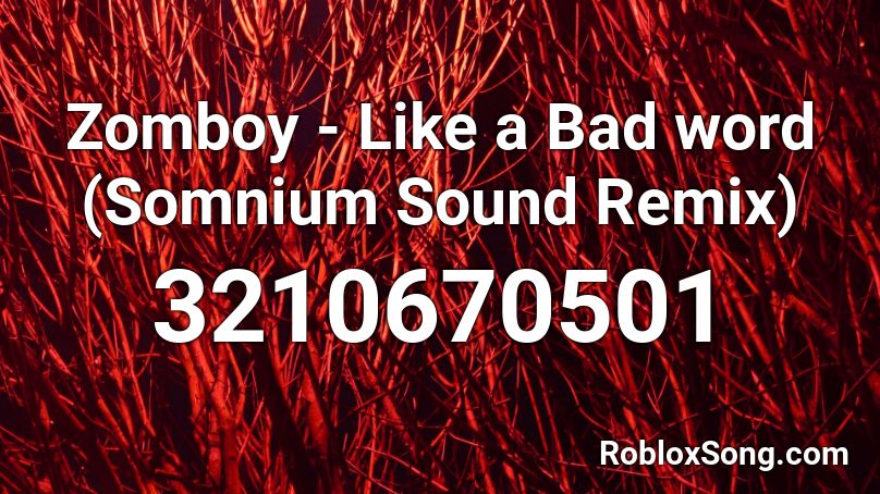 Zomboy - Like a Bad word (Somnium Sound Remix) Roblox ID