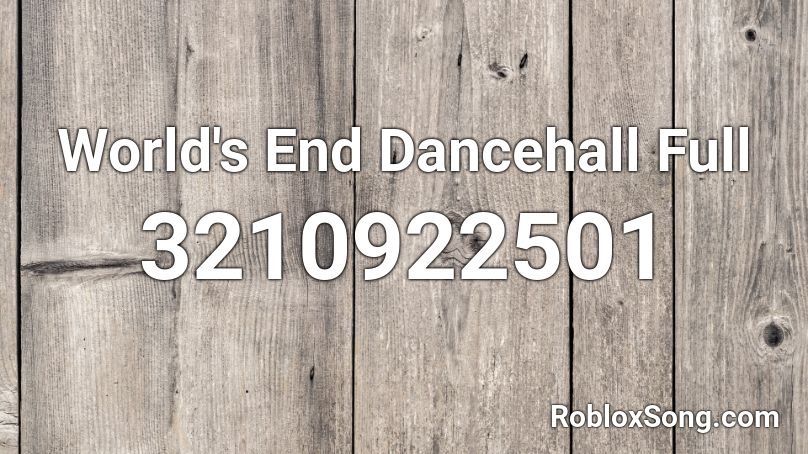 World's End Dancehall Full Roblox ID