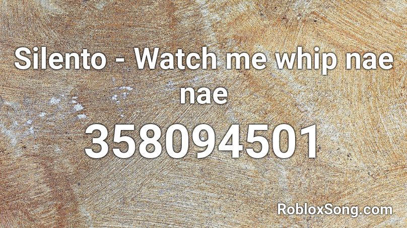 Silento - Watch me whip nae nae Roblox ID