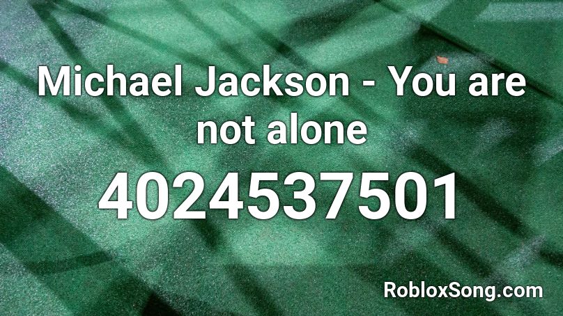 Michael Jackson You Are Not Alone Roblox Id Roblox Music Codes - alone roblox code
