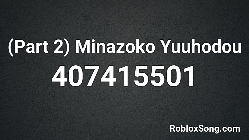 (Part 2) Minazoko Yuuhodou Roblox ID